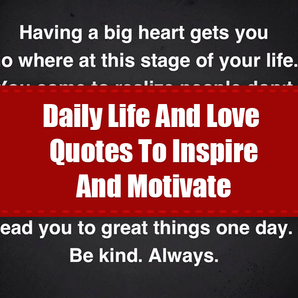 Daily Life And Love Quotes To Inspire And Motivate