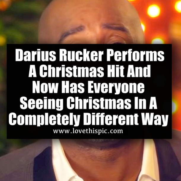 Darius Rucker Performs A Christmas Hit And Now Has Everyone Seeing Christmas In A Completely Different Way