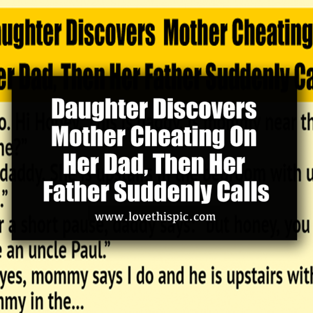 Daughter Discovers Mother Cheating On Her Dad, Then Her Father Suddenly Calls