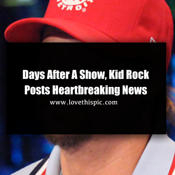Days After A Show, Kid Rock Posts Heartbreaking News