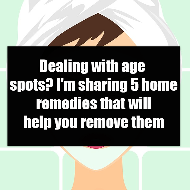 Dealing with age spots? I'm sharing 5 home remedies that will help you remove them