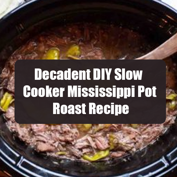 Decadent DIY Slow Cooker Mississippi Pot Roast Recipe