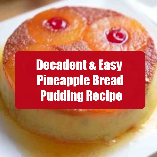 Decadent & Easy Pineapple Bread Pudding Recipe