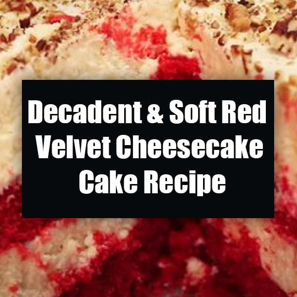 Decadent & Soft Red Velvet Cheesecake Cake Recipe