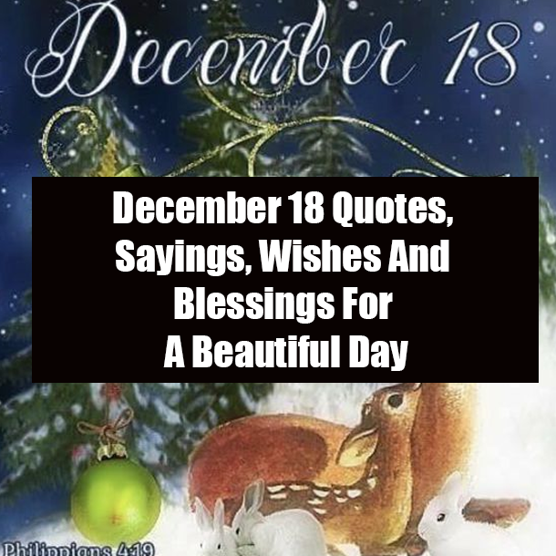 December 18 Quotes, Sayings, Wishes And Blessings For A Beautiful Day