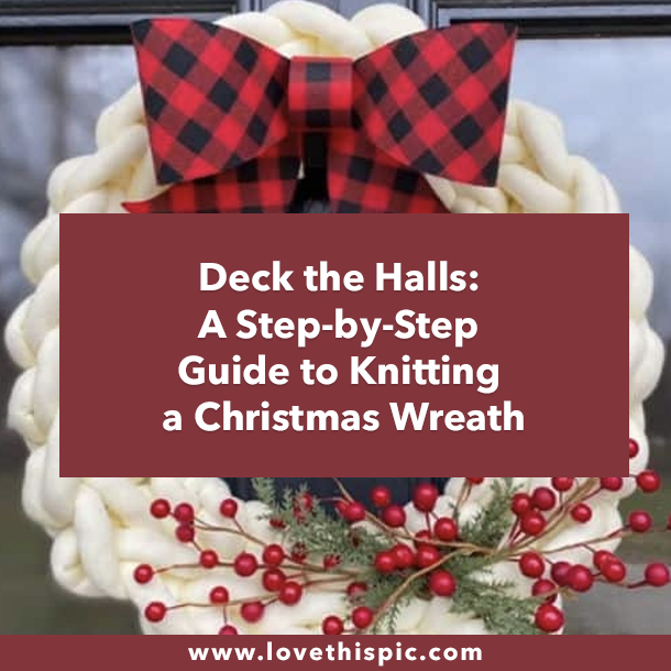 Deck the Halls: A Step-by-Step Guide to Knitting a Christmas Wreath