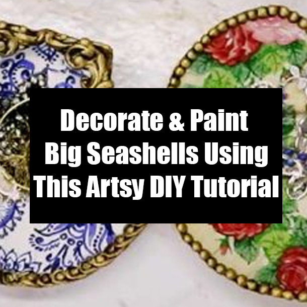 Decorate & Paint Big Seashells Using This Artsy DIY Tutorial