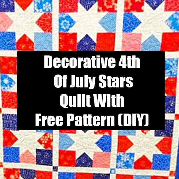 Decorative 4th Of July Stars Quilt With Free Pattern (DIY)