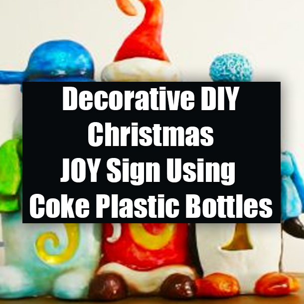 Decorative DIY Christmas JOY Sign Using Coke Plastic Bottles