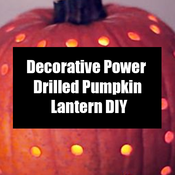 Decorative Power Drilled Pumpkin Lantern DIY