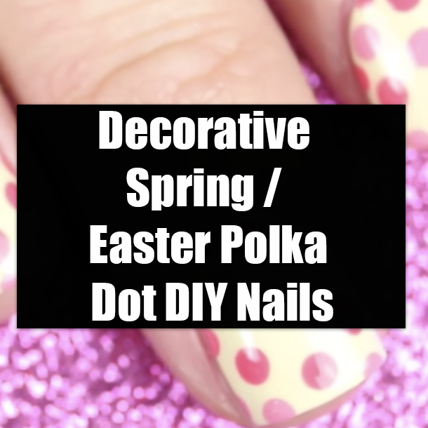 Decorative Spring / Easter Polka Dot DIY Nails