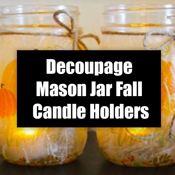 Decoupage Mason Jar Fall Candle Holders