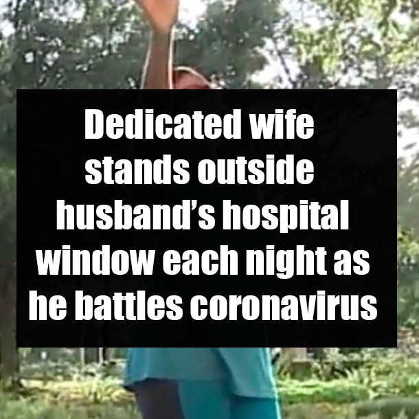 Dedicated wife stands outside husband’s hospital window each night as he battles coronavirus