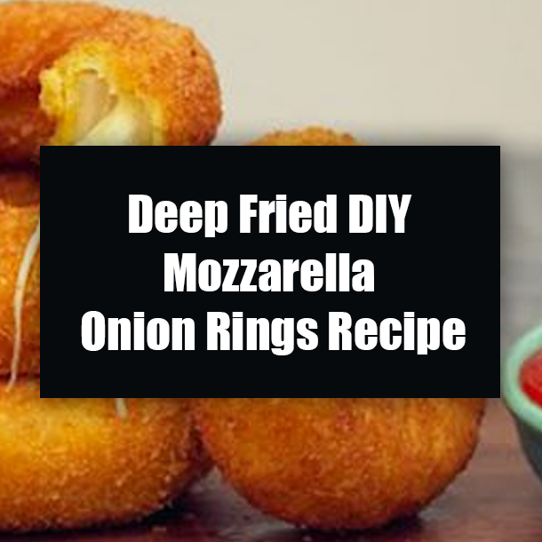 Deep Fried DIY Mozzarella Onion Rings Recipe