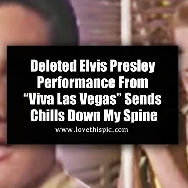 Deleted Elvis Presley Performance From “Viva Las Vegas” Sends Chills Down My Spine