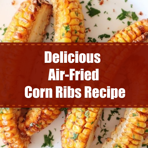 Delicious Air-Fried Corn Ribs Recipe