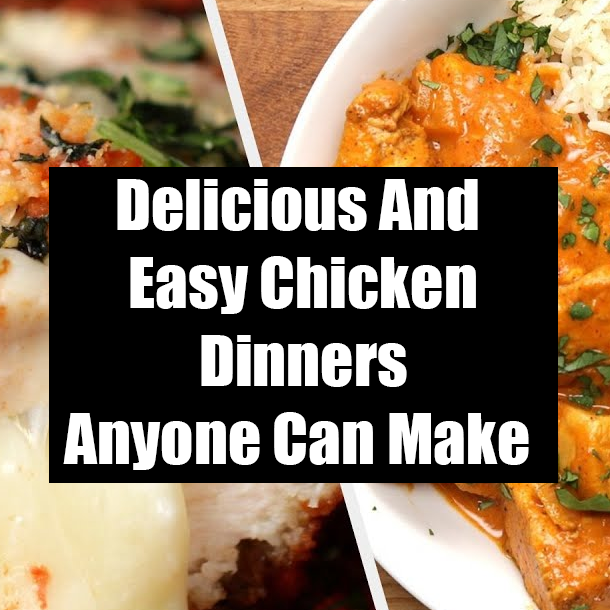 Delicious And Easy Chicken Dinners Anyone Can Make