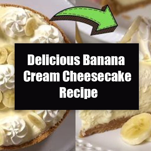 Delicious Banana Cream Cheesecake Recipe