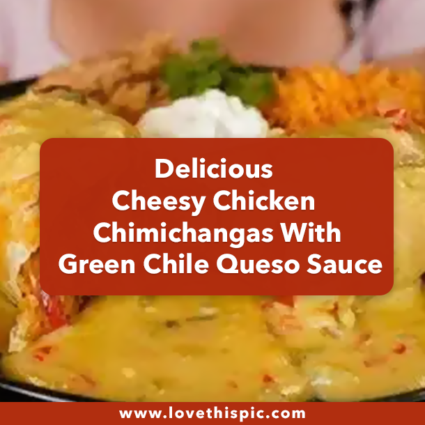 Delicious Cheesy Chicken Chimichangas With Green Chile Queso Sauce