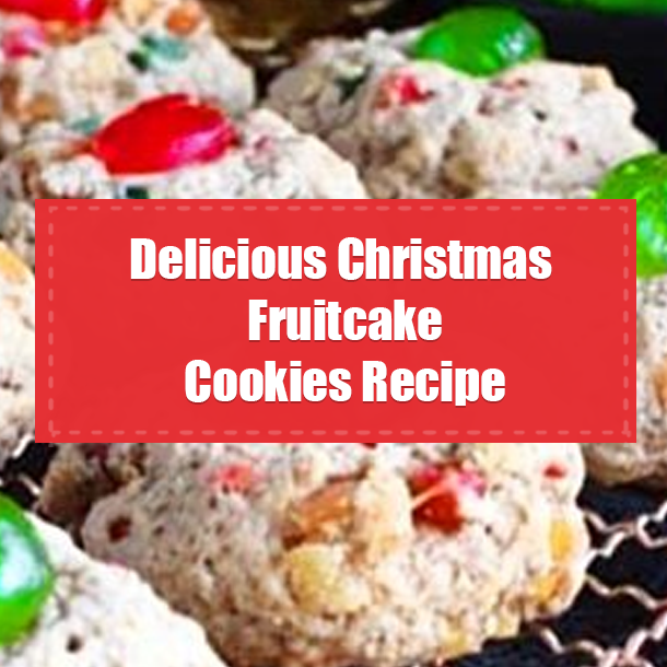 Delicious Christmas Fruitcake Cookies Recipe