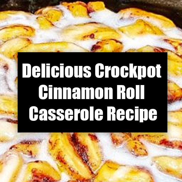 Delicious Crockpot Cinnamon Roll Casserole Recipe