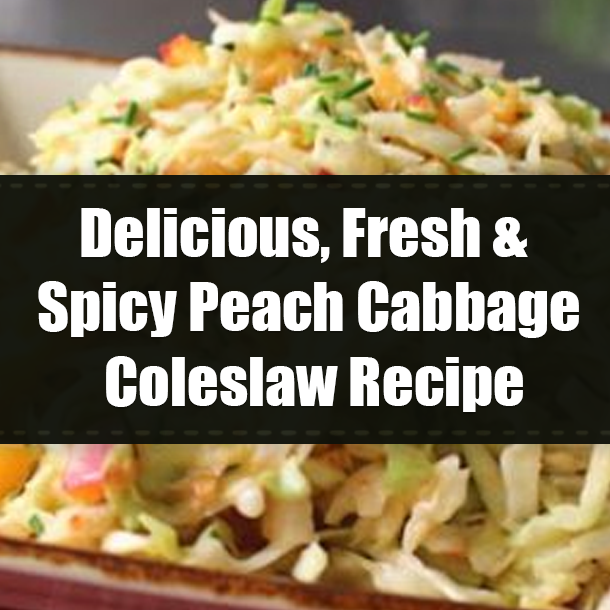Delicious, Fresh & Spicy Peach Cabbage Coleslaw Recipe