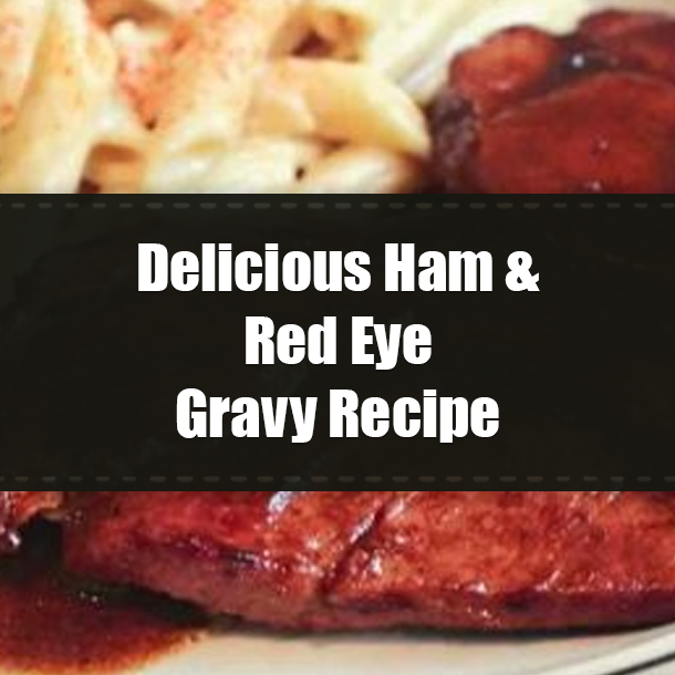 Delicious Ham & Red Eye Gravy Recipe