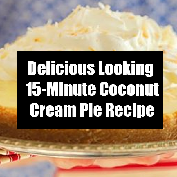 Delicious Looking 15-Minute Coconut Cream Pie Recipe