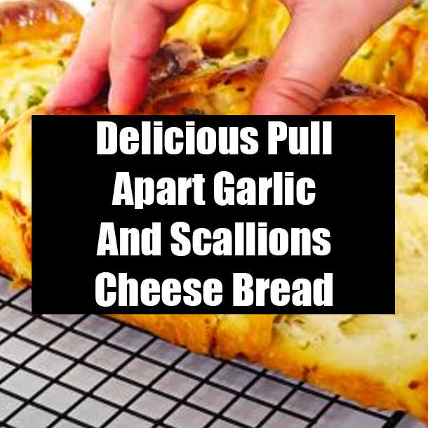 Delicious Pull Apart Garlic And Scallions Cheese Bread