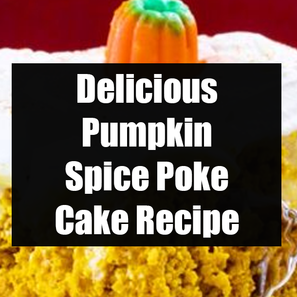Delicious Pumpkin Spice Poke Cake Recipe