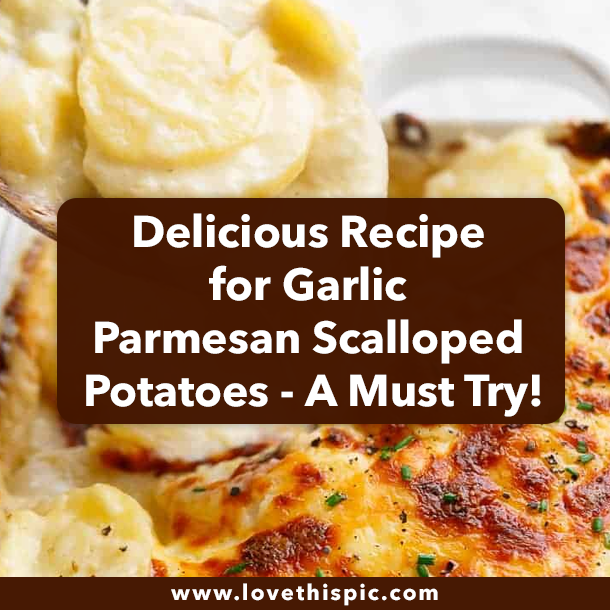 Delicious Recipe for Garlic Parmesan Scalloped Potatoes - A Must Try!