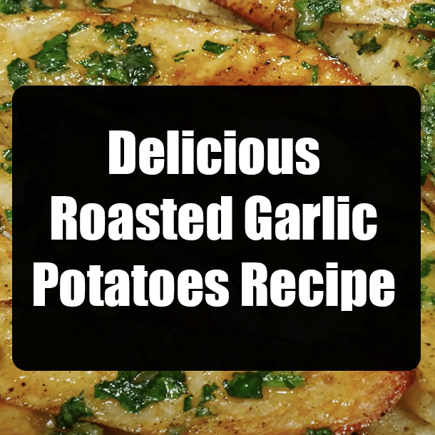 Delicious Roasted Garlic Potatoes Recipe