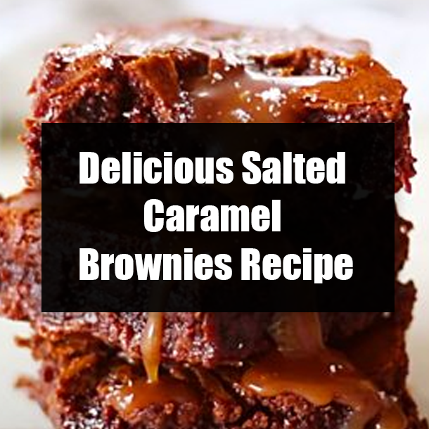 Delicious Salted Caramel Brownies Recipe