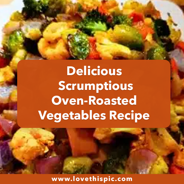 Delicious Scrumptious Oven-Roasted Vegetables Recipe