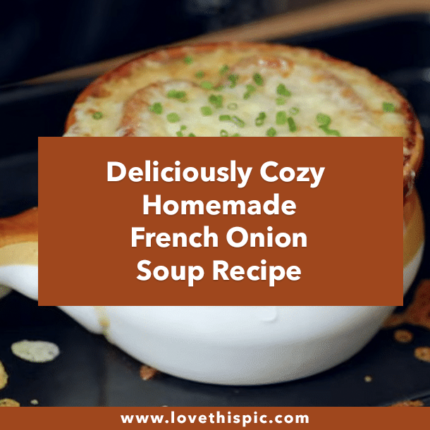 Deliciously Cozy Homemade French Onion Soup Recipe