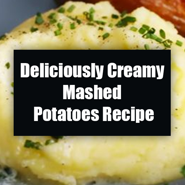 Deliciously Creamy Mashed Potatoes Recipe
