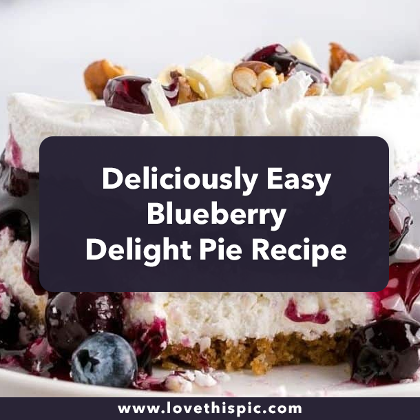 Deliciously Easy Blueberry Delight Pie Recipe