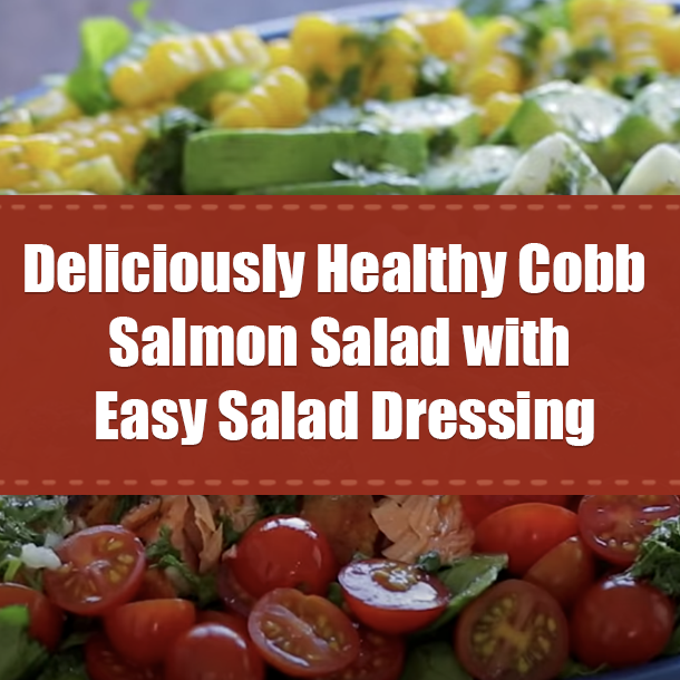 Deliciously Healthy Cobb Salmon Salad with Easy Salad Dressing