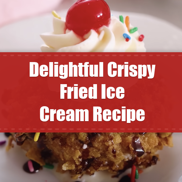Delightful Crispy Fried Ice Cream Recipe