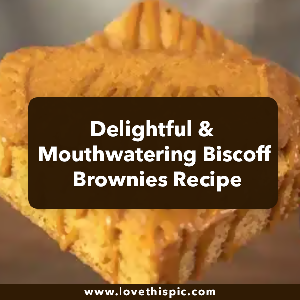 Delightful & Mouthwatering Biscoff Brownies Recipe