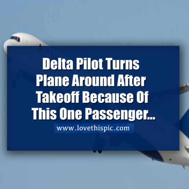 Delta Pilot Turns Plane Around After Takeoff Because Of This One Passenger