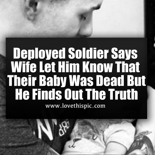 Deployed Soldier Says Wife Let Him Know That Their Baby Was Dead But He Finds Out The Truth