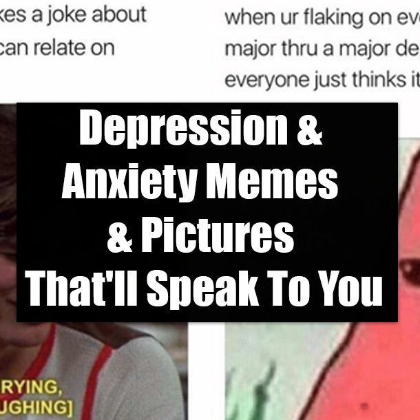 Depression & Anxiety Memes & Pictures That'll Speak To You