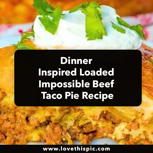 Dinner Inspired Loaded Impossible Beef Taco Pie Recipe