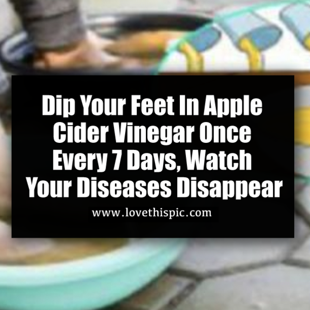 Dip Your Feet In Apple Cider Vinegar Once Every 7 Days, Watch Your Diseases Disappear