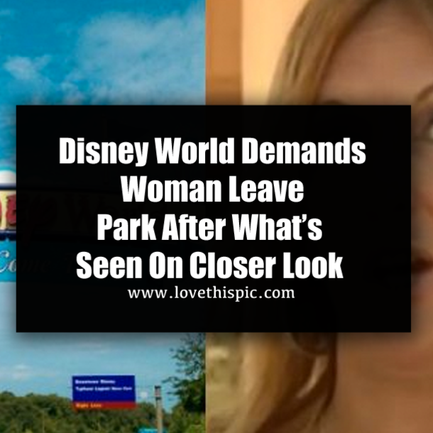 Disney World Demands Woman Leave Park After What’s Seen On Closer Look