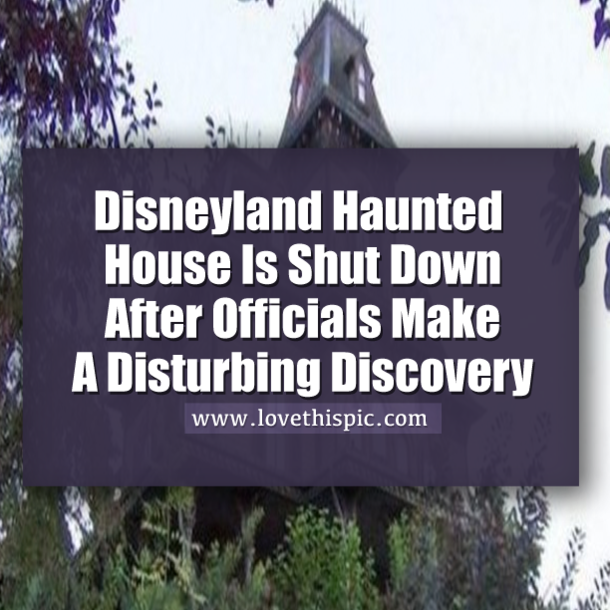 Disneyland Haunted House Is Shut Down After Officials Make A Disturbing Discovery
