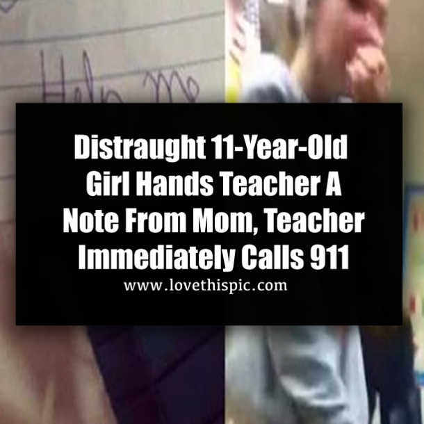 Distraught 11-Year-Old Girl Hands Teacher A Note From Mom, Teacher Immediately Calls 911