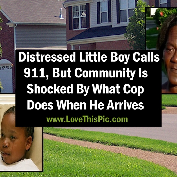 Distressed Boy Calls 911, Community Is Shocked By What Cop Does When He Arrives