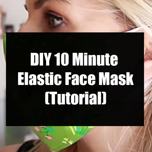 DIY 10 Minute Elastic Face Mask (Tutorial)